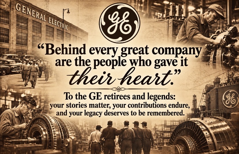 Behind every great company are the people who gave it their heart. To the GE retirees and legends: your stories matter, your contributions endure, and your legacy deserves to be remembered.